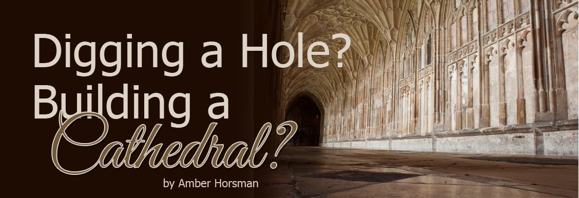 digging a hole? building a cathedral?