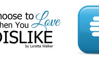 choose to love when you dislike