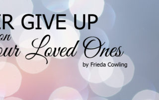 never give up on your loved ones