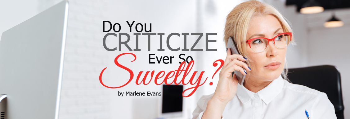 do you criticize ever so sweetly
