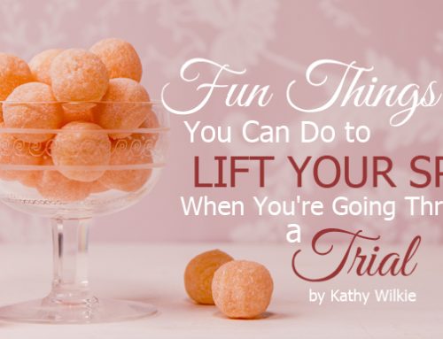 Fun Things You Can Do to Lift Your Spirit When You’re Going Through a Trial