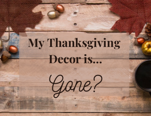 All My Thanksgiving Decor is…Gone?